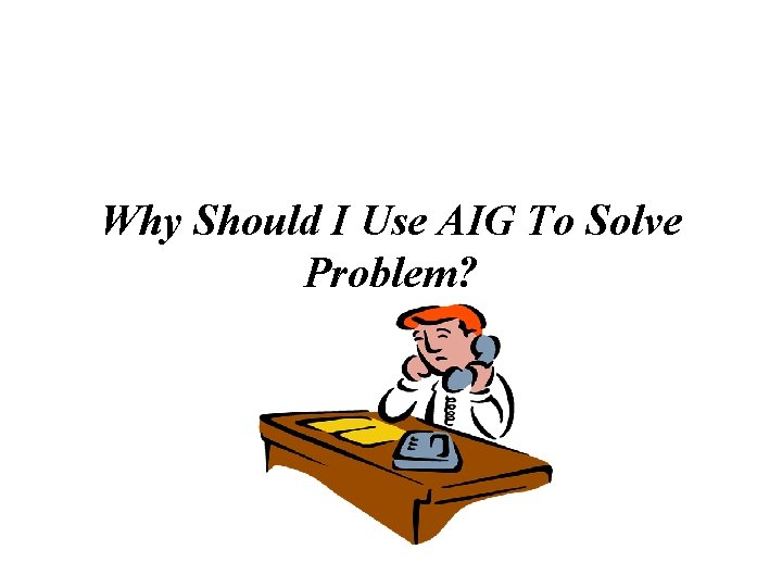 Why Should I Use AIG To Solve Problem? 