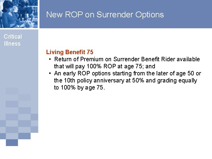 New ROP on Surrender Options Critical Illness Living Benefit 75 • Return of Premium