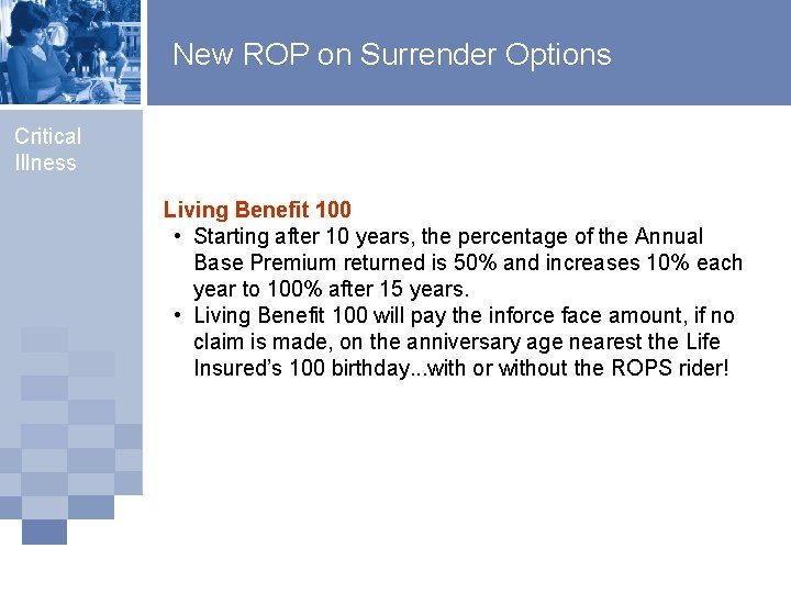 New ROP on Surrender Options Critical Illness Living Benefit 100 • Starting after 10