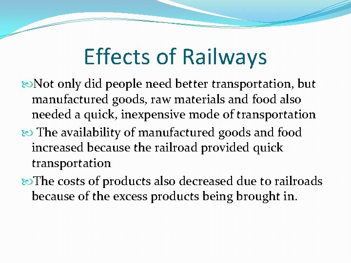 Effects of Railways Not only did people need better transportation, but manufactured goods, raw
