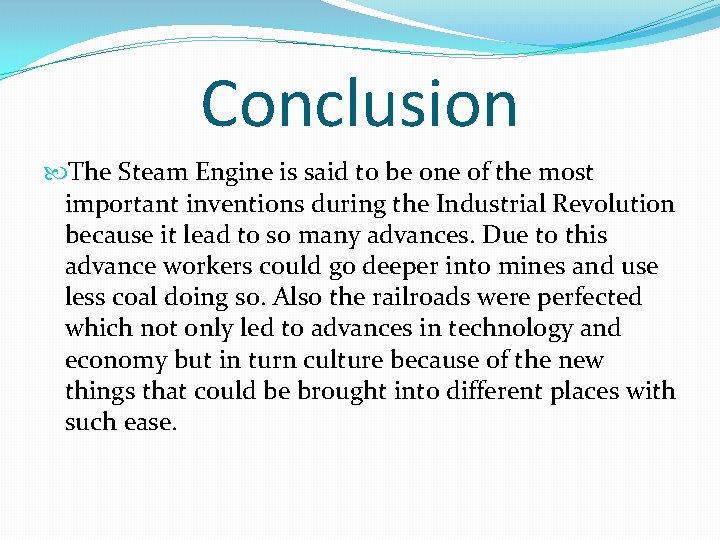 Conclusion The Steam Engine is said to be one of the most important inventions