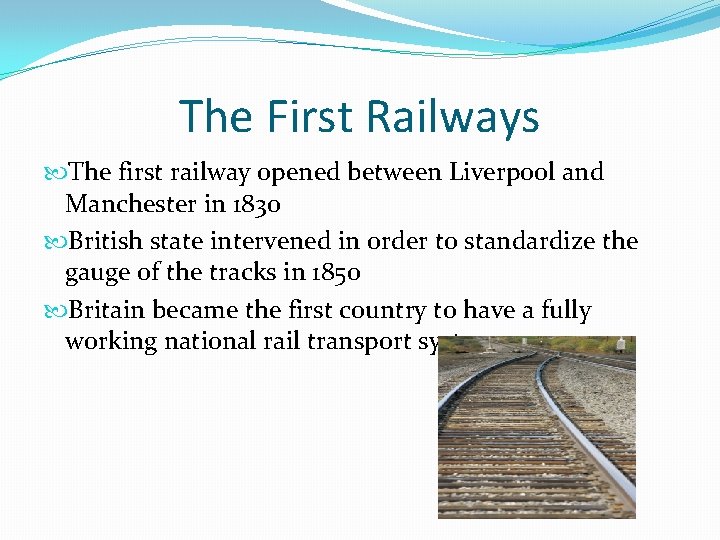 The First Railways The first railway opened between Liverpool and Manchester in 1830 British