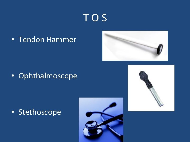 TOS • Tendon Hammer • Ophthalmoscope • Stethoscope 
