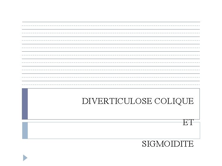 DIVERTICULOSE COLIQUE ET SIGMOIDITE 