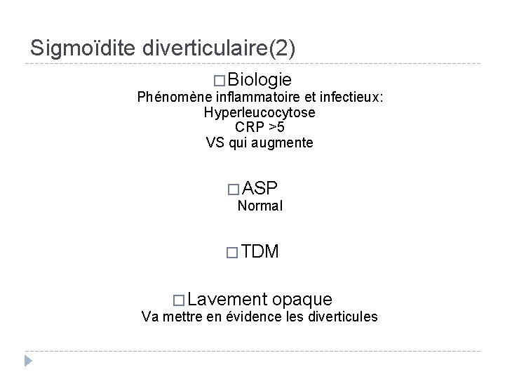 Sigmoïdite diverticulaire(2) � Biologie Phénomène inflammatoire et infectieux: Hyperleucocytose CRP >5 VS qui augmente