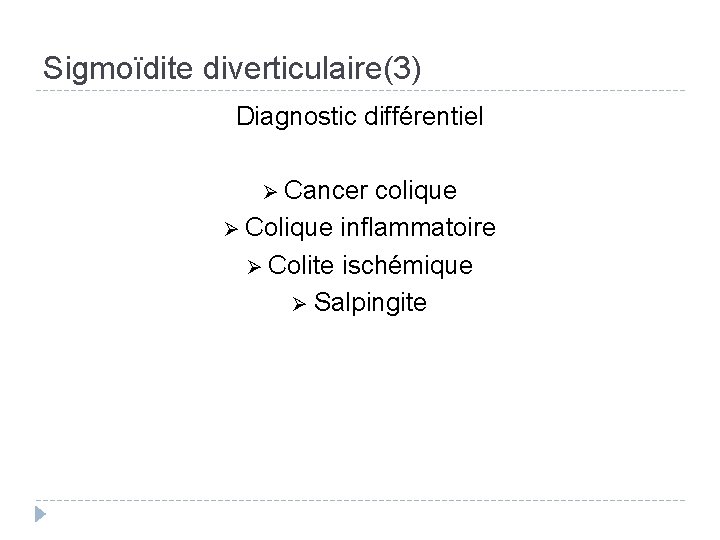 Sigmoïdite diverticulaire(3) Diagnostic différentiel Ø Cancer colique Ø Colique inflammatoire Ø Colite ischémique Ø