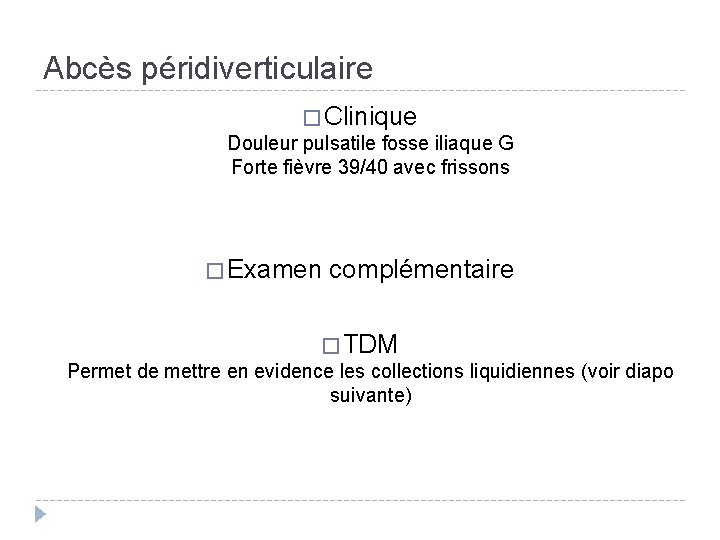 Abcès péridiverticulaire � Clinique Douleur pulsatile fosse iliaque G Forte fièvre 39/40 avec frissons