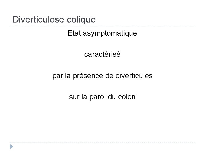 Diverticulose colique Etat asymptomatique caractérisé par la présence de diverticules sur la paroi du