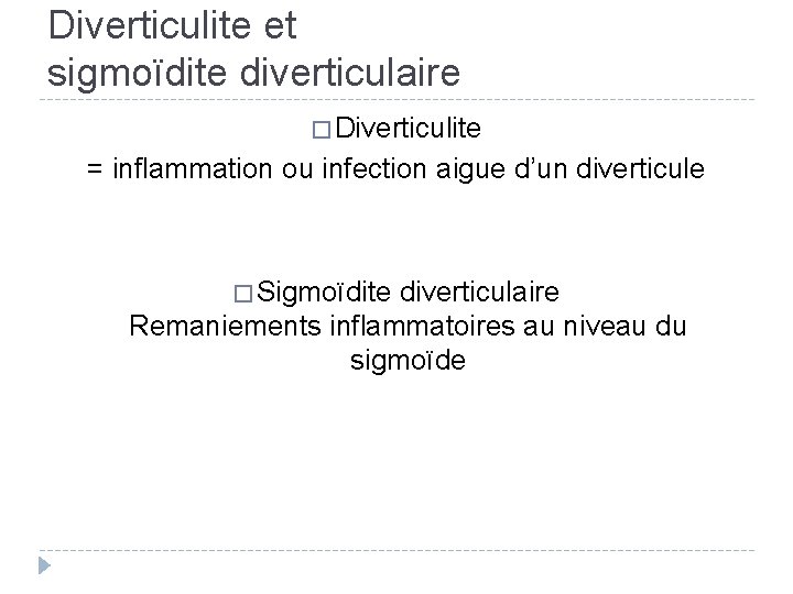 Diverticulite et sigmoïdite diverticulaire � Diverticulite = inflammation ou infection aigue d’un diverticule �