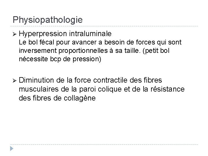 Physiopathologie Ø Hyperpression intraluminale Le bol fécal pour avancer a besoin de forces qui