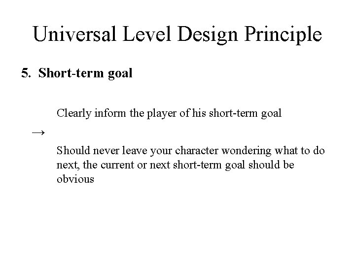 Universal Level Design Principle 5. Short-term goal Clearly inform the player of his short-term