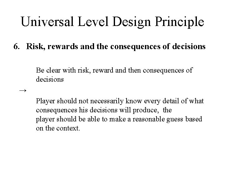 Universal Level Design Principle 6. Risk, rewards and the consequences of decisions Be clear