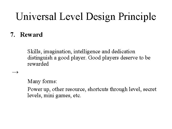 Universal Level Design Principle 7. Reward Skills, imagination, intelligence and dedication distinguish a good