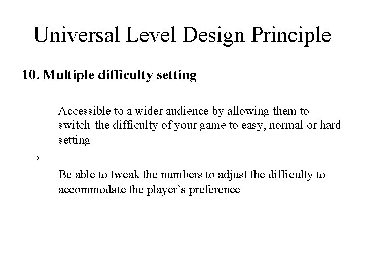 Universal Level Design Principle 10. Multiple difficulty setting Accessible to a wider audience by