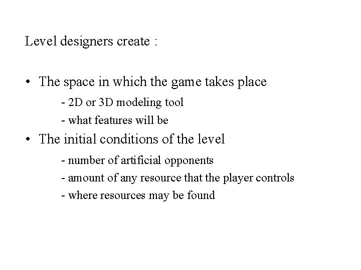 Level designers create : • The space in which the game takes place -