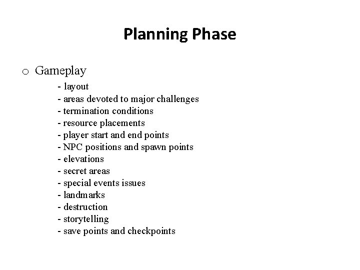 Planning Phase o Gameplay - layout - areas devoted to major challenges - termination