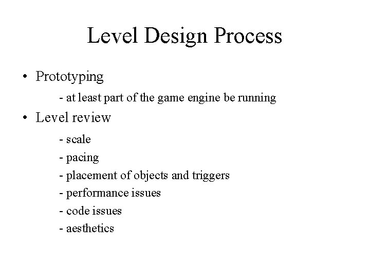 Level Design Process • Prototyping - at least part of the game engine be