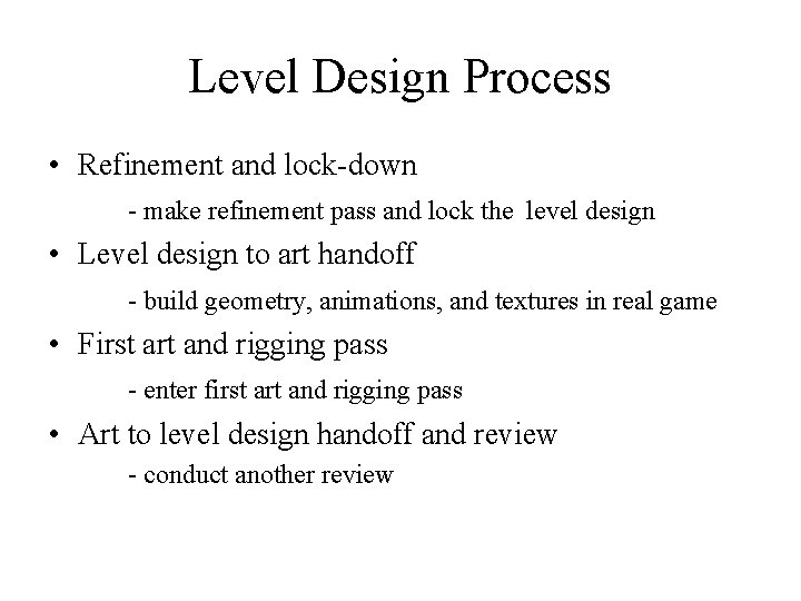 Level Design Process • Refinement and lock-down - make refinement pass and lock the