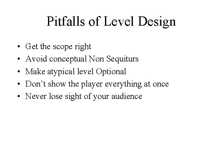 Pitfalls of Level Design • • • Get the scope right Avoid conceptual Non