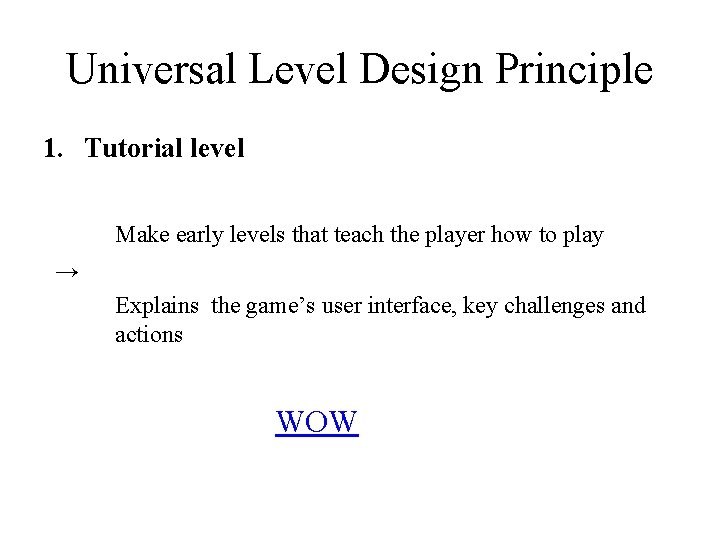 Universal Level Design Principle 1. Tutorial level Make early levels that teach the player