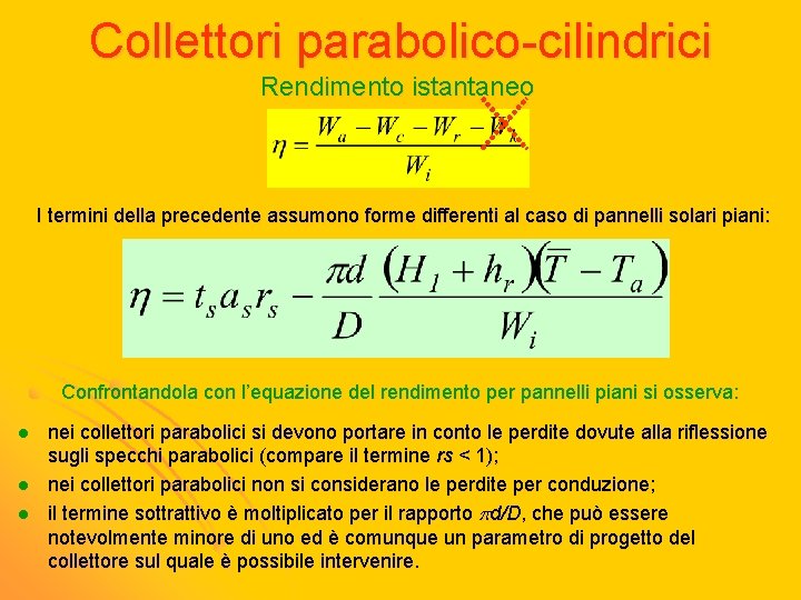 Collettori parabolico-cilindrici Rendimento istantaneo I termini della precedente assumono forme differenti al caso di