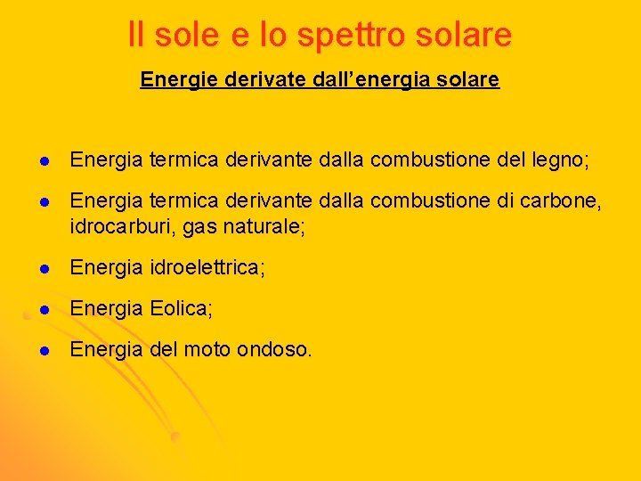 Il sole e lo spettro solare Energie derivate dall’energia solare l Energia termica derivante