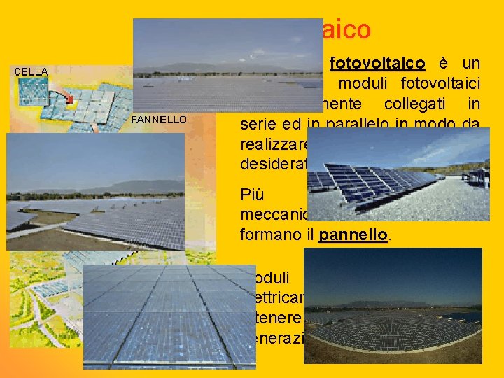 Campo fotovoltaico Il campo fotovoltaico è un insieme di moduli fotovoltaici opportunamente collegati in