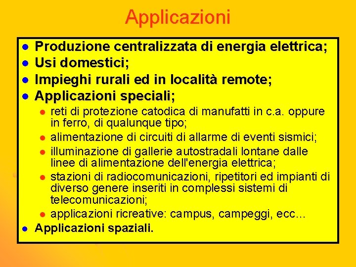 Applicazioni l Produzione centralizzata di energia elettrica; Usi domestici; Impieghi rurali ed in località