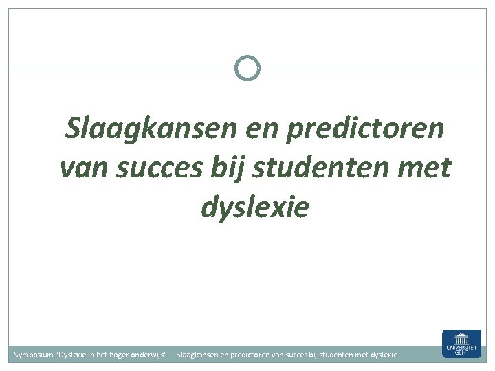 Slaagkansen en predictoren van succes bij studenten met dyslexie Symposium "Dyslexie in het hoger