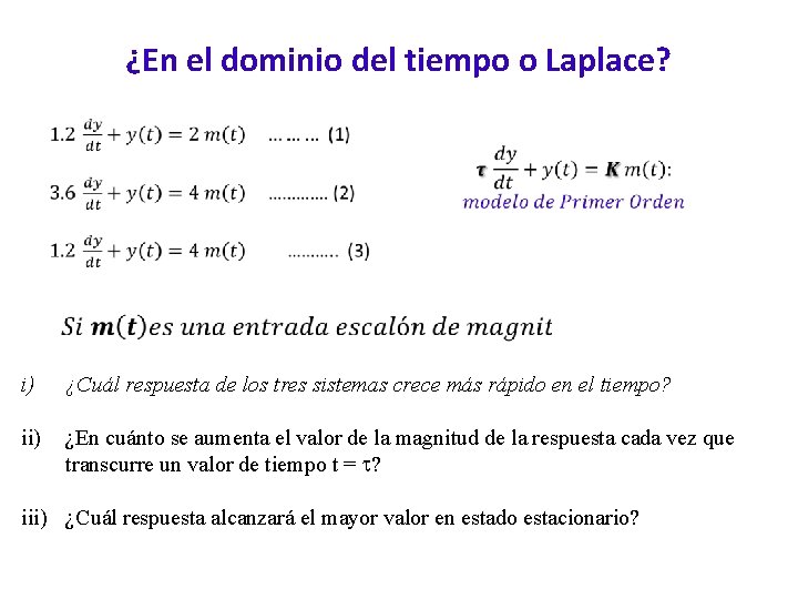 ¿En el dominio del tiempo o Laplace? i) ¿Cuál respuesta de los tres sistemas