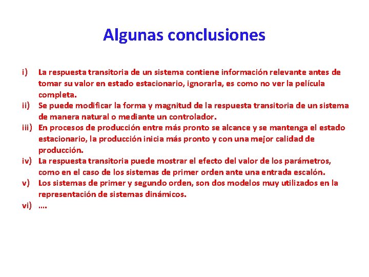 Algunas conclusiones i) iii) iv) v) vi) La respuesta transitoria de un sistema contiene