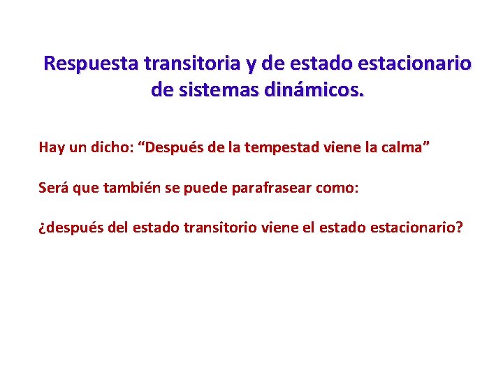 Respuesta transitoria y de estado estacionario de sistemas dinámicos. Hay un dicho: “Después de