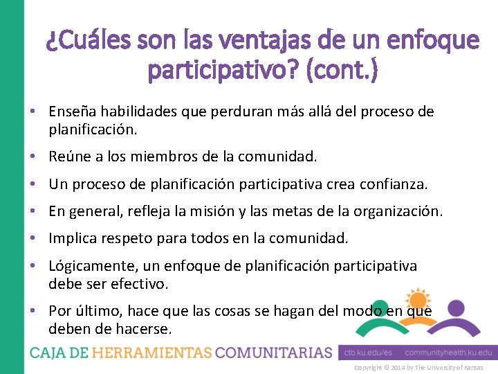 ¿Cuáles son las ventajas de un enfoque participativo? (cont. ) • Enseña habilidades que ¿Cuáles son las ventajas de un enfoque participativo? (cont. ) • Enseña habilidades que