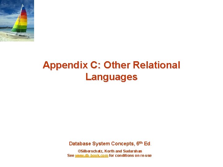 Appendix C: Other Relational Languages Database System Concepts, 6 th Ed. ©Silberschatz, Korth and