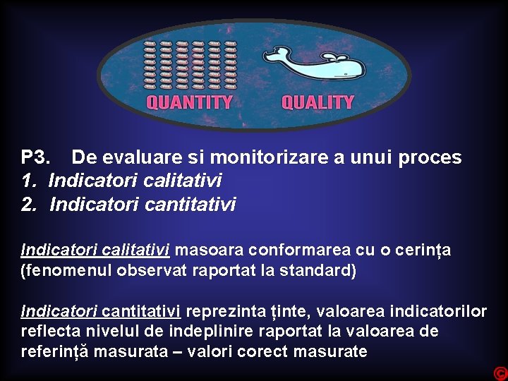 P 3. De evaluare si monitorizare a unui proces 1. Indicatori calitativi 2. Indicatori