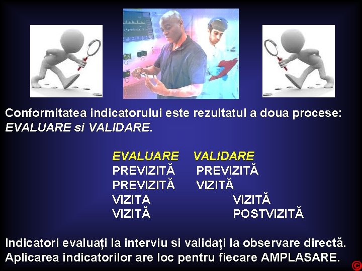 Conformitatea indicatorului este rezultatul a doua procese: EVALUARE si VALIDARE. EVALUARE PREVIZITĂ VIZITA VIZITĂ