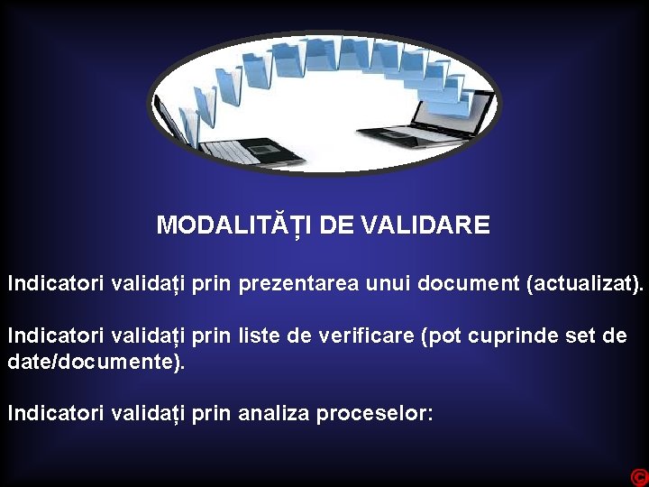 MODALITĂȚI DE VALIDARE Indicatori validați prin prezentarea unui document (actualizat). Indicatori validați prin liste