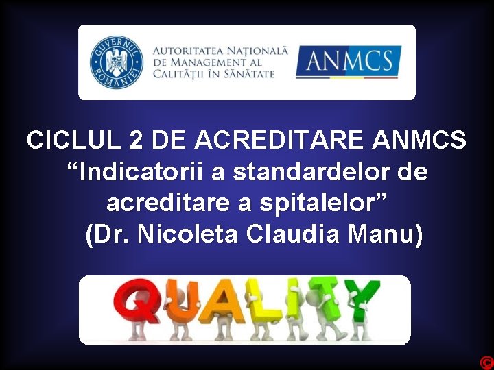CICLUL 2 DE ACREDITARE ANMCS “Indicatorii a standardelor de acreditare a spitalelor” (Dr. Nicoleta