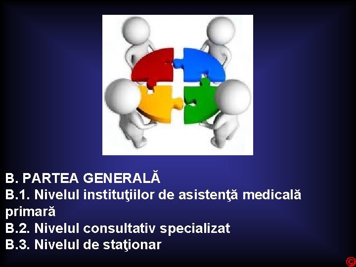 B. PARTEA GENERALĂ B. 1. Nivelul instituţiilor de asistenţă medicală primară B. 2. Nivelul