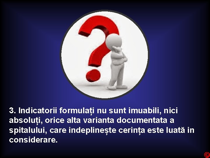 3. Indicatorii formulați nu sunt imuabili, nici absoluți, orice alta varianta documentata a spitalului,
