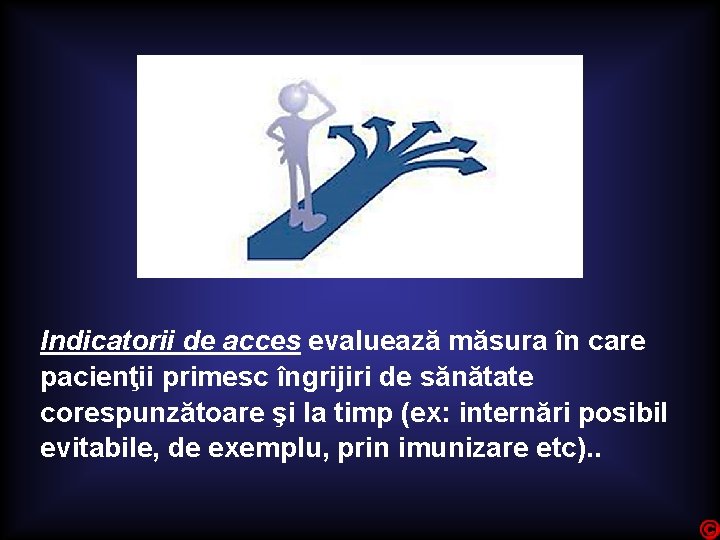 Indicatorii de acces evaluează măsura în care pacienţii primesc îngrijiri de sănătate corespunzătoare şi