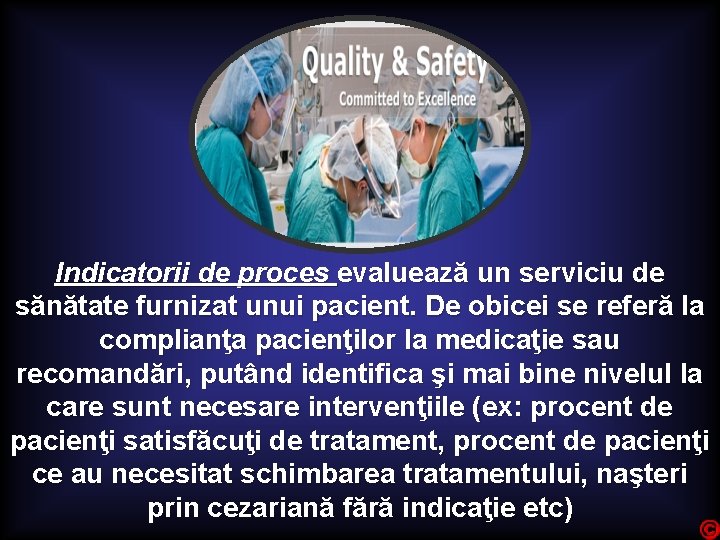 Indicatorii de proces evaluează un serviciu de sănătate furnizat unui pacient. De obicei se