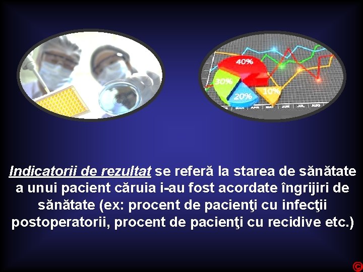Indicatorii de rezultat se referă la starea de sănătate a unui pacient căruia i-au