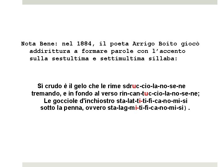 Nota Bene: nel 1884, il poeta Arrigo Boito giocò addirittura a formare parole con