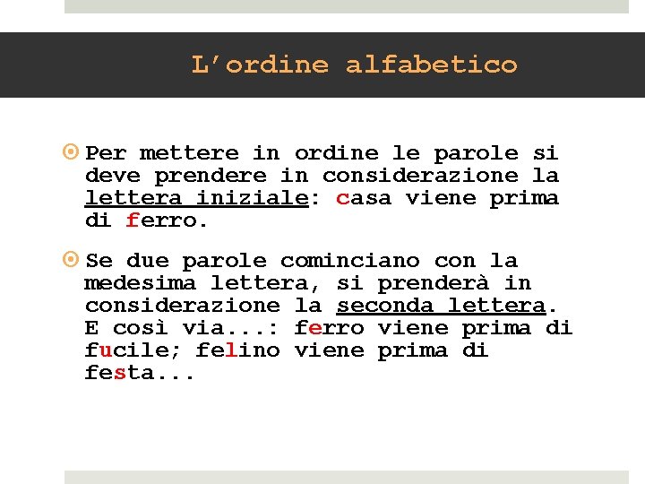 L’ordine alfabetico Per mettere in ordine le parole si deve prendere in considerazione la