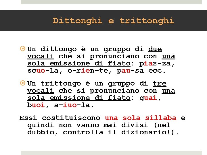 Dittonghi e trittonghi Un dittongo è un gruppo di due vocali che si pronunciano