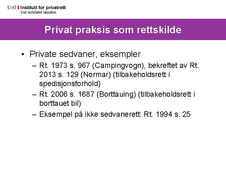 Privat praksis som rettskilde • Private sedvaner, eksempler – Rt. 1973 s. 967 (Campingvogn),