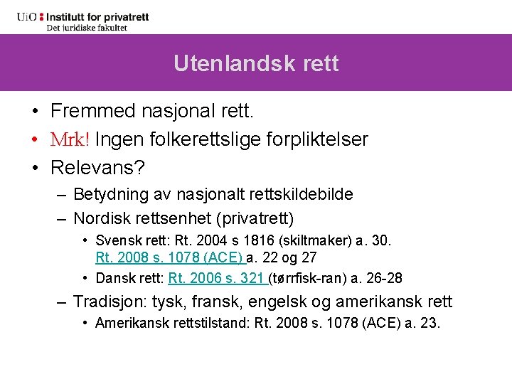 Utenlandsk rett • Fremmed nasjonal rett. • Mrk! Ingen folkerettslige forpliktelser • Relevans? –