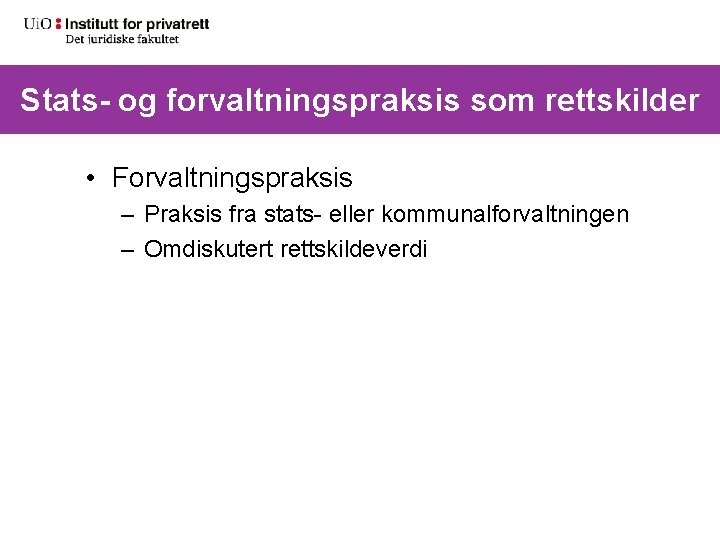 Stats- og forvaltningspraksis som rettskilder • Forvaltningspraksis – Praksis fra stats- eller kommunalforvaltningen –