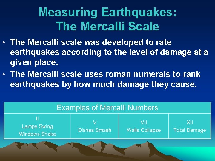 Measuring Earthquakes: The Mercalli Scale • The Mercalli scale was developed to rate earthquakes